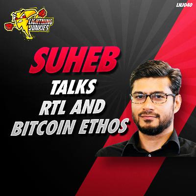 Suheb Talks RTL and Bitcoin Ethos - LNJ040