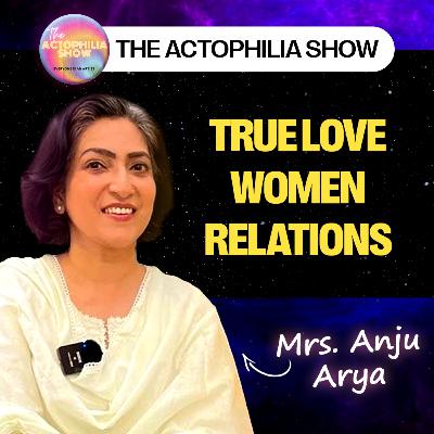 How to Find Your True Love ft. Mrs. Anju Arya | The Actophilia Show | EP-02