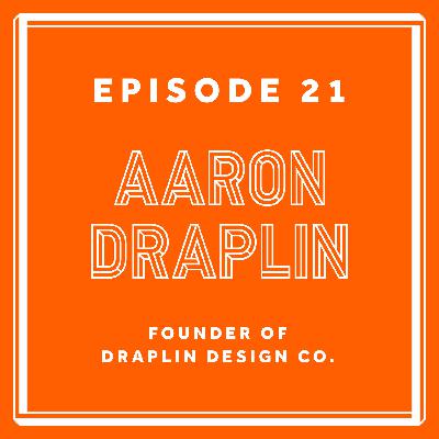 Episode 21: Aaron Draplin - Founder of Draplin Design Co.