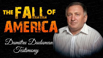 The Fall of America: Dumitru Duduman Testimony 10/27/2025 - Video The Fall of America: Dumitru Duduman Testimony 10/27/2025 - Video