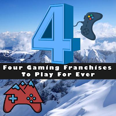 E112: Four Gaming Franchises To Play For Ever