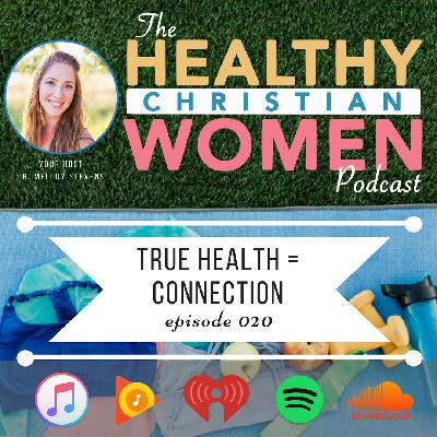 Episode 020: True Health = Connection