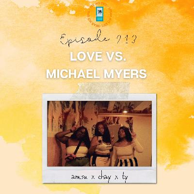 213| Love vs. Michael Myers