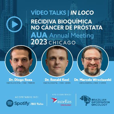 # BIOTalks Especial - Novidades "In Loco" do AUA 2023 no tratamento sistêmico da recidiva bioquímica do câncer de próstata