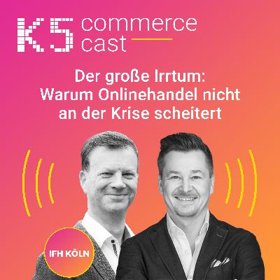 CC#172 Der große Irrtum: Warum Onlinehandel nicht an der Krise scheitert - mit Dr. Kai Hudetz