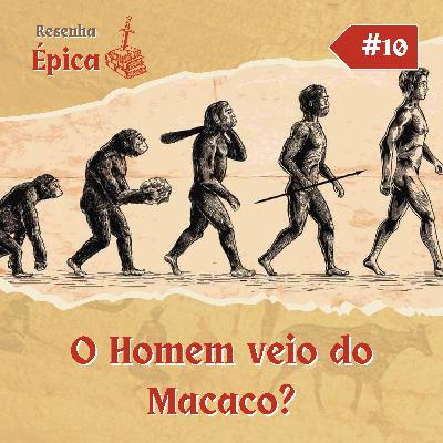 Resenha Épica #10 - O homem veio do macaco? Resenha Épica #10 - O homem veio do macaco?