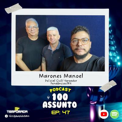 EP 47 - Marones Manoel - Podcast 100 Assunto EP 47 - Marones Manoel - Podcast 100 Assunto