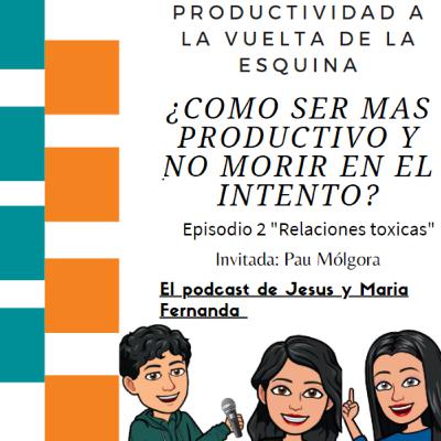 ¿Cómo ser mas productivo y no morir en el intento? Episodio 2 "Relaciones Toxicas" Con Pau Mólgora ¿Cómo ser mas productivo y no morir en el intento? Episodio 2 "Relaciones Toxicas" Con Pau Mólgora