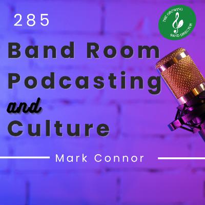 285 Band Room Podcasting and Culture with Mark Connor