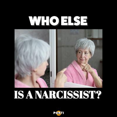 Who else is a narcissist?