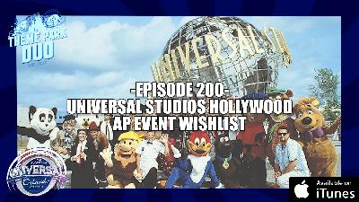EPISODE 200 - UNIVERSAL STUDIOS HOLLYWOOD AP EVENT WISHLIST