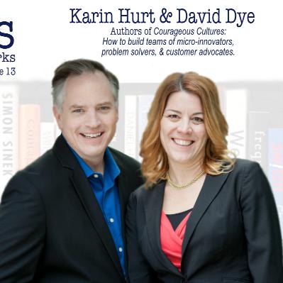 Karin Hurt and David Dye on Workplace Culture Karin Hurt and David Dye on Workplace Culture