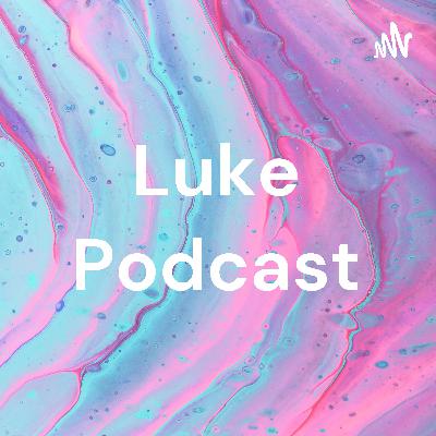 Luke podcast