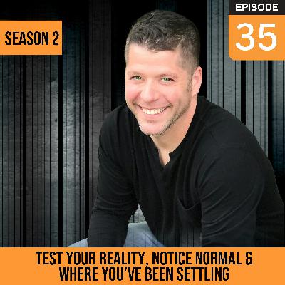 EP 035 Nate Lindquist: Test Your Reality, Notice Normal, and Where You've Been Settling