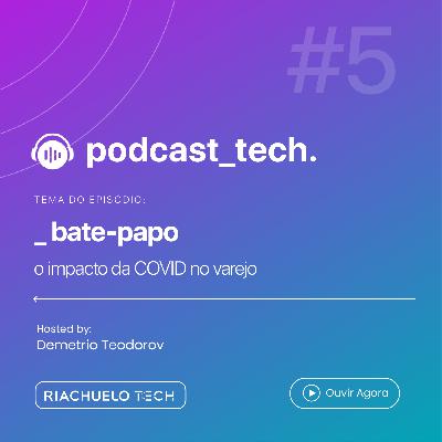 #05 - O impacto da COVID no Varejo #05 - O impacto da COVID no Varejo