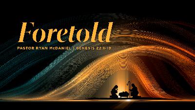 FORETOLD: The Promise to Abraham | Genesis 22:1-18 FORETOLD: The Promise to Abraham | Genesis 22:1-18