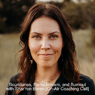 Boundaries, Perfectionism, and Burnout with Shar'ron Boren [On Air Coaching Call]