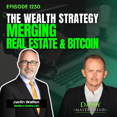 The Wealth Strategy Merging Real Estate & Bitcoin with Justin Walton
