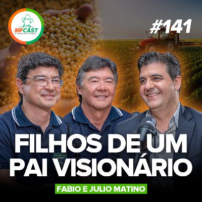 A HISTÓRIA DE UM PAI QUE MUDOU O DESTINO DA FAMÍLIA (Fabio e Julio Matino) - MF Cast 141