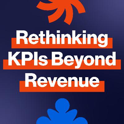 EP344: Rethinking KPIs beyond revenue