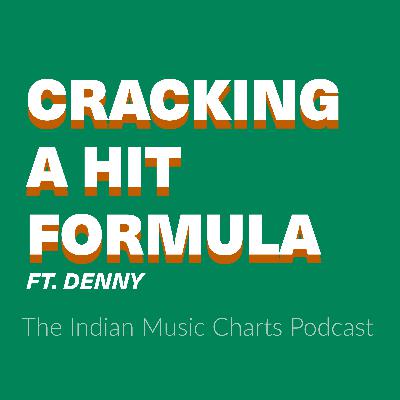 Cracking a hit formula ft. Denny