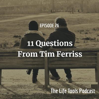EP26: 11 Questions From Tim Ferriss