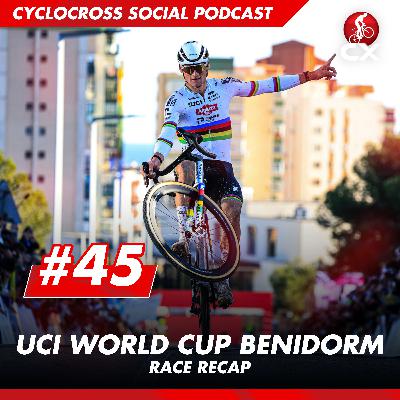 Cyclocross World Cup Benidorm | Cyclocross Social Podcast #45