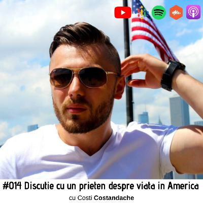 #014 Discutie cu un prieten despre viata in America, cu Costi Costandache