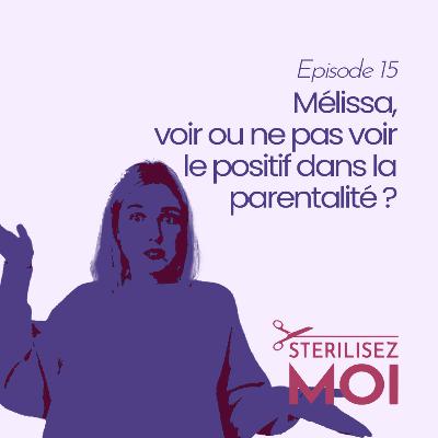 #15 - Mélissa, voir ou ne pas voir le positif dans la parentalité ?