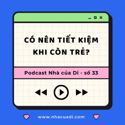 Podcast số 33 - Có nên tiết kiệm khi còn trẻ? Podcast số 33 - Có nên tiết kiệm khi còn trẻ?