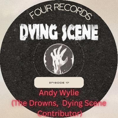 Episode 12 - Andy Wylie (The Drowns, Dying Scene Contributor)