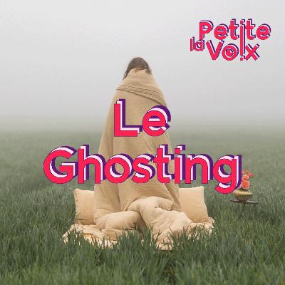 Le Ghosting - La Petite Voix