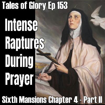 Sixth Mansions Chapter 4 – The Interior Castle by St. Teresa of Avila – Intense Raptures in Prayer - Part 2 - TOG EP 153 Sixth Mansions Chapter 4 – The Interior Castle by St. Teresa of Avila – Intense Raptures in Prayer - Part 2 - TOG EP 153