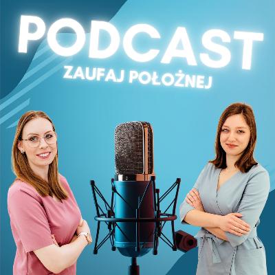 Odcinek 2: PORÓD okiem POŁOŻNEJ - Jak to jest być po drugiej stronie. Podcast Zaufaj Położnej.