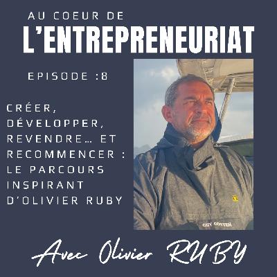 Créer, développer, revendre… et recommencer : le parcours inspirant d’Olivier Ruby