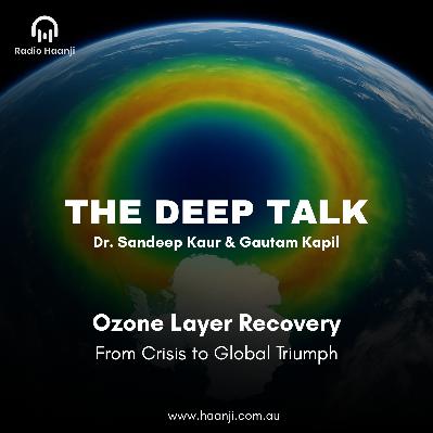 Ozone Layer Recovery: From Crisis to Global Triumph - The Deep Talk