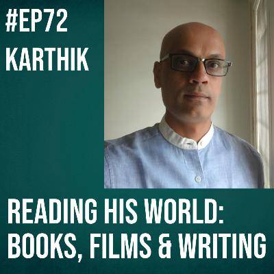 #72 - Karthik on Reading his World: Books, Films and Writing