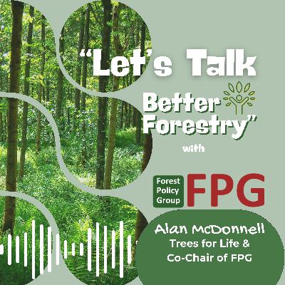 Ep.5 "Let's Talk Better Forestry" with Alan McDonnell Ep.5 "Let's Talk Better Forestry" with Alan McDonnell