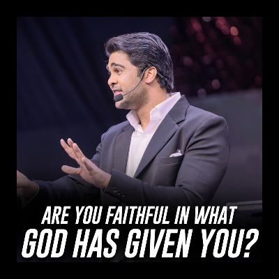 Are You Faithful In What God Has Given You?