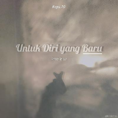 #10 Untuk Diri yang Baru