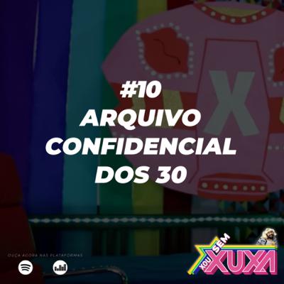 #10 - Especial - Arquivo Confidencial dos 30 #10 - Especial - Arquivo Confidencial dos 30