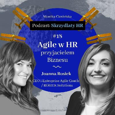 #18 Joanna Rosiek / Agile w HR przyjacielem Biznesu