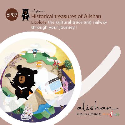 EP07 英文版-【Historical treasures of Alishan】Explore the cultural trace and railway through your journey !