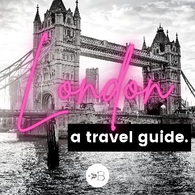 #10 London | A Travel Guide + Helpful Tips #10 London | A Travel Guide + Helpful Tips
