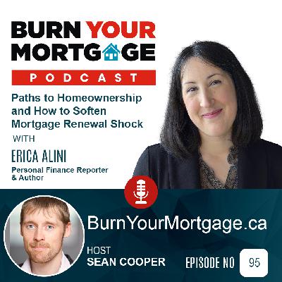 The Burn Your Mortgage Podcast: Paths to Homeownership and How to Soften Mortgage Renewal Shock with Erica Alini The Burn Your Mortgage Podcast: Paths to Homeownership and How to Soften Mortgage Renewal Shock with Erica Alini
