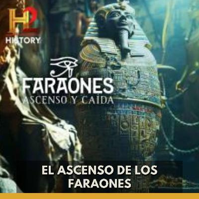 Faraones: Ascenso Y Caída - El Ascenso De Los Faraones