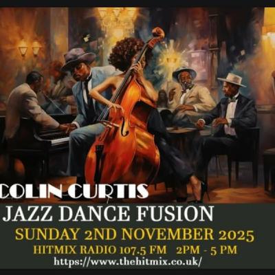 Episode 1224: COLIN CURTIS JAZZ DANCE FUSION SUNDAY 2ND NOVEMBER 2025 HITMIX RADIO 107.5 FM