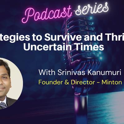 Strategies to Survive and Thrive in Uncertain Times with Srinivas Kanumuri