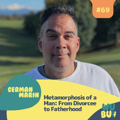Metamorphosis of a Man: From Divorcee to Fatherhood with German Marin