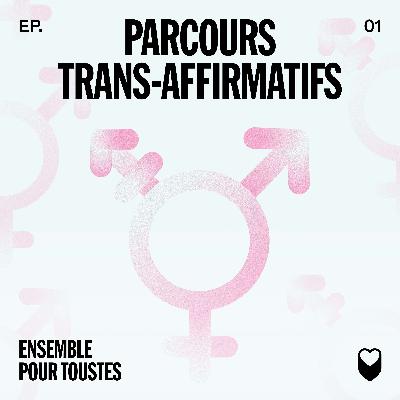 ÉPISODE 1: PARCOURS TRANS-AFFIRMATIFS